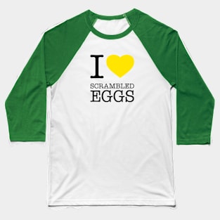 I LOVE SCRAMBLED EGGS Baseball T-Shirt